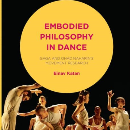 Embodied Philosophy in Dance: Gaga and Ohad Naharin's Movement Research