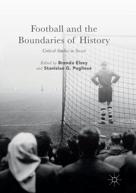 Football and the Boundaries of History Critical Studies in Soccer