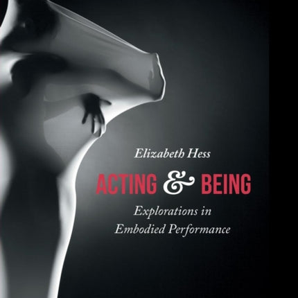 Acting and Being Explorations in Embodied Performance