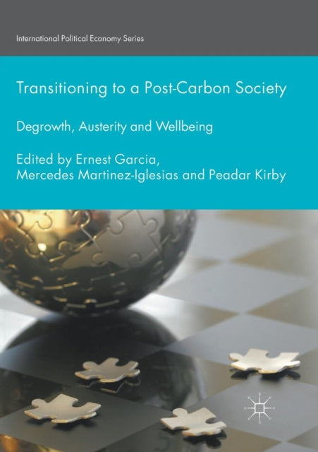 Transitioning to a PostCarbon Society Degrowth Austerity and Wellbeing International Political Economy Series