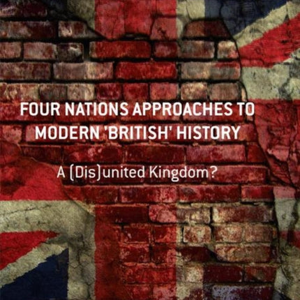 Four Nations Approaches to Modern British History A DisUnited Kingdom