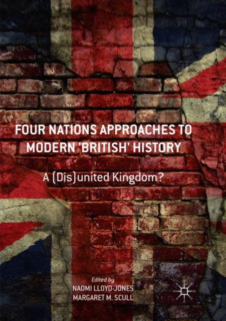 Four Nations Approaches to Modern British History A DisUnited Kingdom