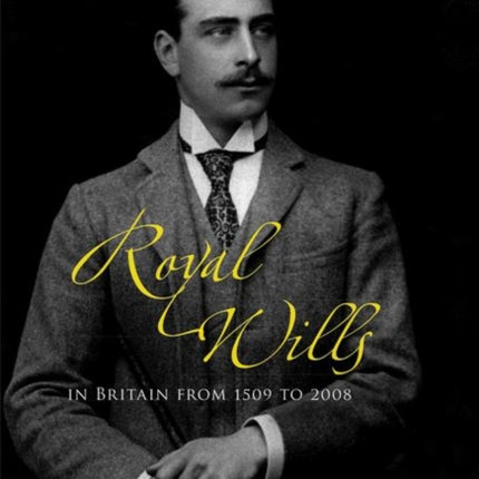 Royal Wills in Britain from 1509 to 2008