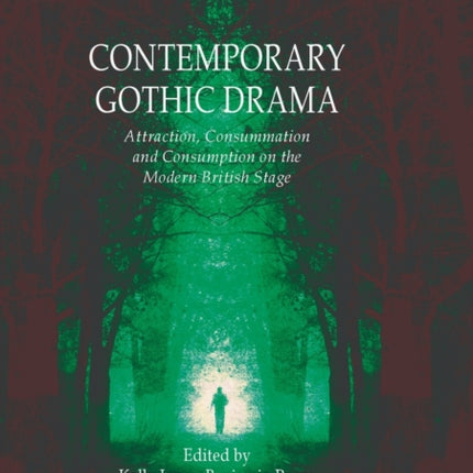 Contemporary Gothic Drama Attraction Consummation and Consumption on the Modern British Stage Palgrave Gothic