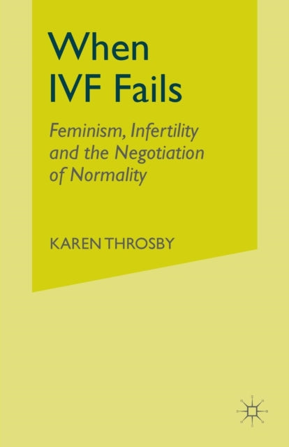 When IVF Fails Feminism Infertility and the Negotiation of Normality