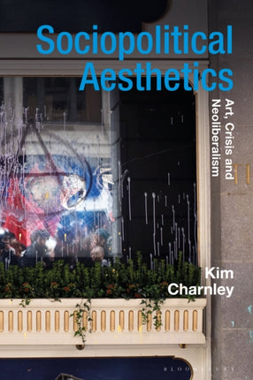 Sociopolitical Aesthetics: Art, Crisis and Neoliberalism