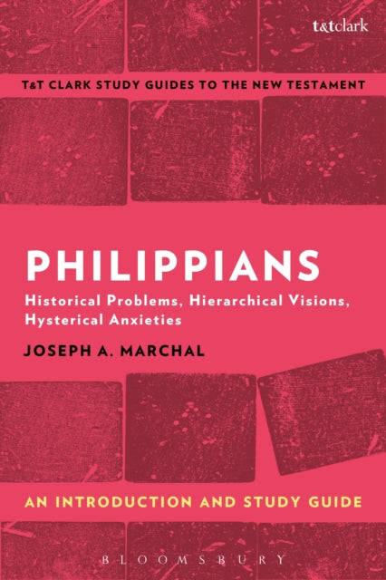 Philippians: An Introduction and Study Guide: Historical Problems, Hierarchical Visions, Hysterical Anxieties