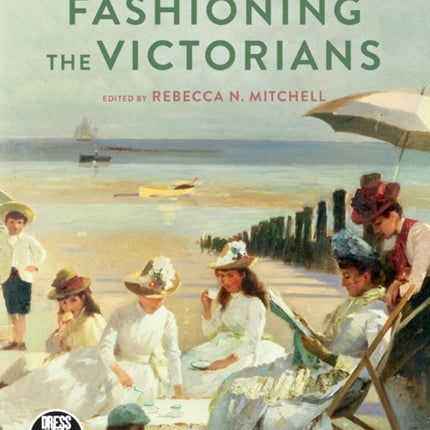 Fashioning the Victorians: A Critical Sourcebook