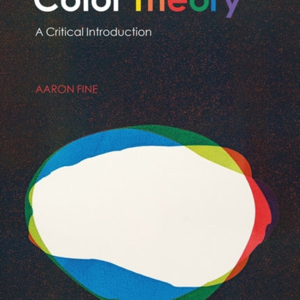 Color Theory: A Critical Introduction