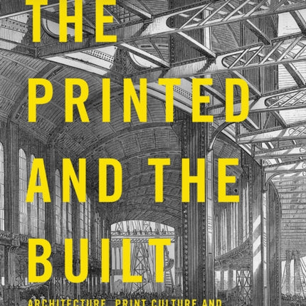 The Printed and the Built: Architecture, Print Culture and Public Debate in the Nineteenth Century