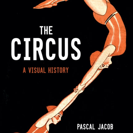 The Circus: A Visual History