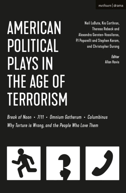 American Political Plays in the Age of Terrorism: Break of Noon; 7/11; Omnium Gatherum; Columbinus; Why Torture is Wrong, and the People Who Love Them