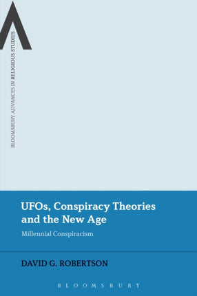 UFOs Conspiracy Theories and the New Age Millennial Conspiracism Bloomsbury Advances in Religious Studies
