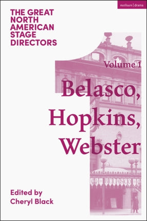 Great North American Stage Directors Volume 1: David Belasco, Arthur Hopkins, Margaret Webster