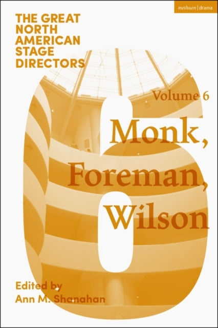 Great North American Stage Directors Volume 6: Meredith Monk, Richard Foreman, Robert Wilson