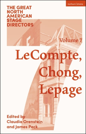 Great North American Stage Directors Volume 7: Elizabeth LeCompte, Ping Chong, Robert Lepage