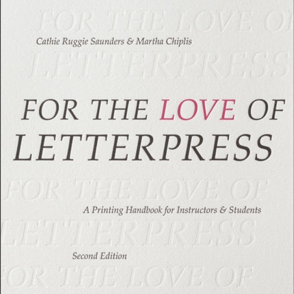 For the Love of Letterpress: A Printing Handbook for Instructors and Students