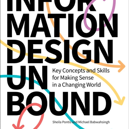 Information Design Unbound: Key Concepts and Skills for Making Sense in a Changing World