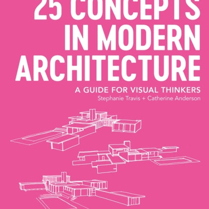 25 Concepts in Modern Architecture: A Guide for Visual Thinkers