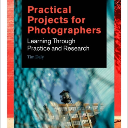 Practical Projects for Photographers: Learning Through Practice and Research