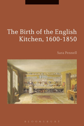 The Birth of the English Kitchen 16001850