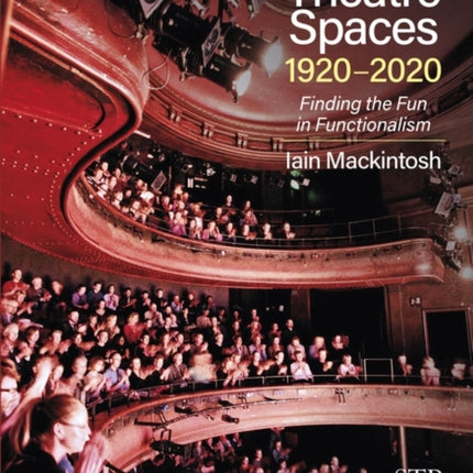 Theatre Spaces 1920-2020: Finding the Fun in Functionalism