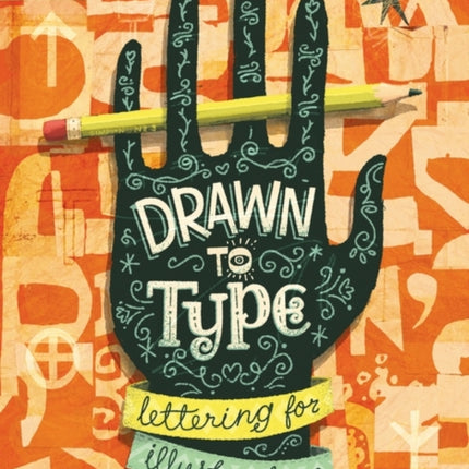 Drawn to Type: Lettering for Illustrators