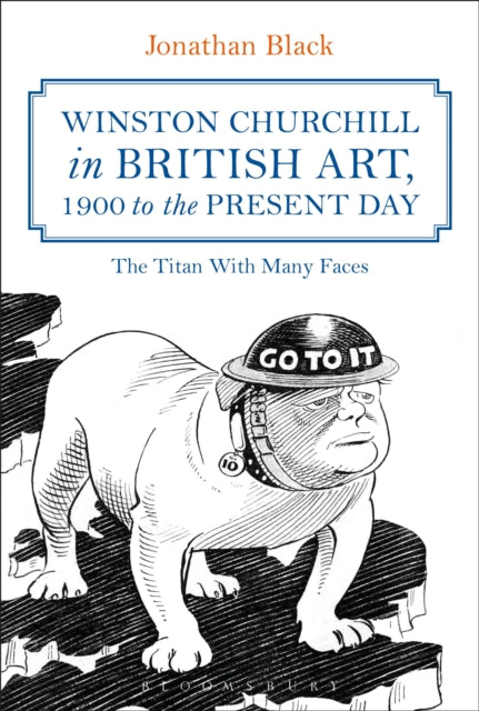 Winston Churchill in British Art, 1900 to the Present Day: The Titan With Many Faces