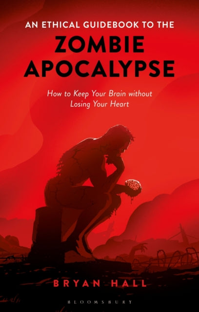 An Ethical Guidebook to the Zombie Apocalypse: How to Keep Your Brain without Losing Your Heart