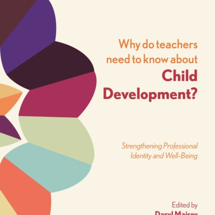 Why Do Teachers Need to Know About Child Development?: Strengthening Professional Identity and Well-Being