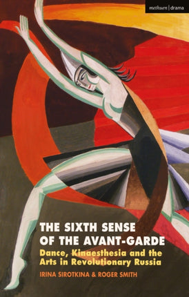 The Sixth Sense of the Avant-Garde: Dance, Kinaesthesia and the Arts in Revolutionary Russia