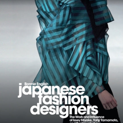 Japanese Fashion Designers: The Work and Influence of Issey Miyake, Yohji Yamamotom, and Rei Kawakubo