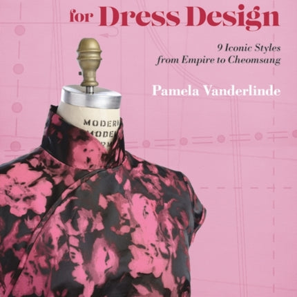 Patternmaking for Dress Design: 9 Iconic Styles from Empire to Cheongsam