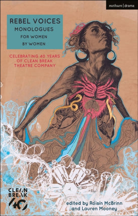 Rebel Voices: Monologues for Women by Women: Celebrating 40 Years of Clean Break Theatre Company