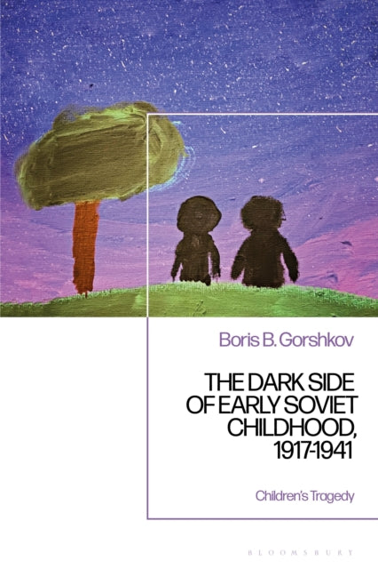 The Dark Side of Early Soviet Childhood 19171941