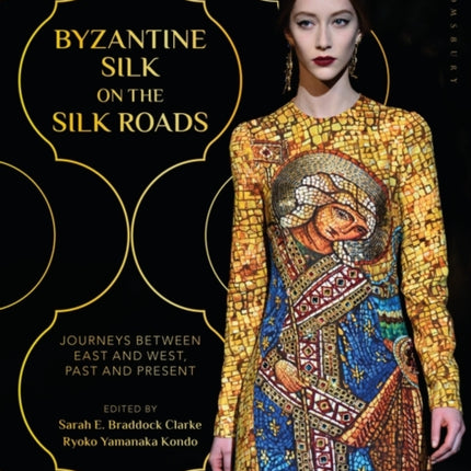 Byzantine Silk on the Silk Roads: Journeys between East and West, Past and Present