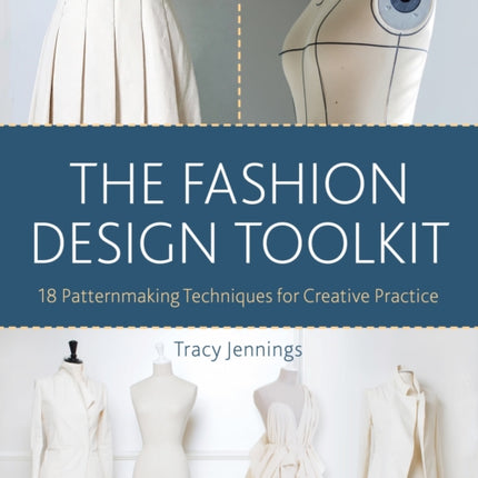 The Fashion Design Toolkit: 18 Patternmaking Techniques for Creative Practice