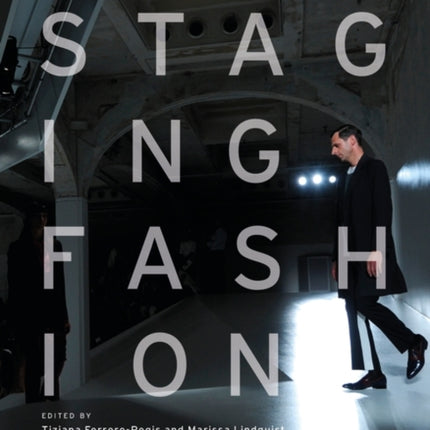 Staging Fashion: The Fashion Show and Its Spaces