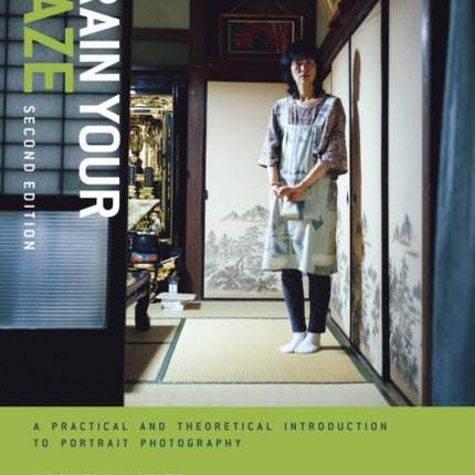 Train Your Gaze: A Practical and Theoretical Introduction to Portrait Photography