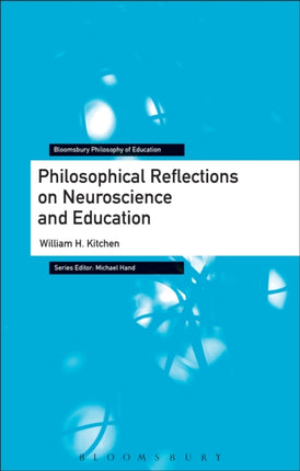 Philosophical Reflections on Neuroscience and Education Bloomsbury Philosophy of Education