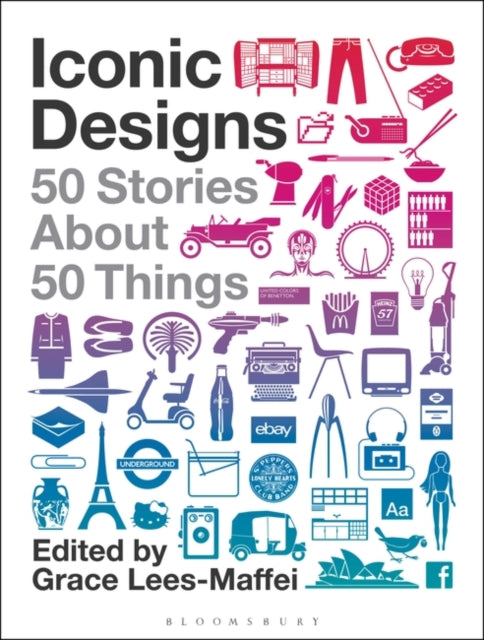 Iconic Designs: 50 Stories about 50 Things