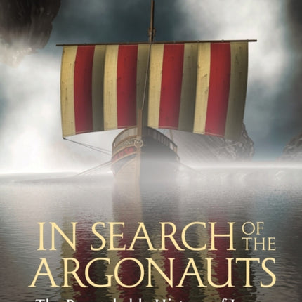 In Search of the Argonauts: The Remarkable History of Jason and the Golden Fleece