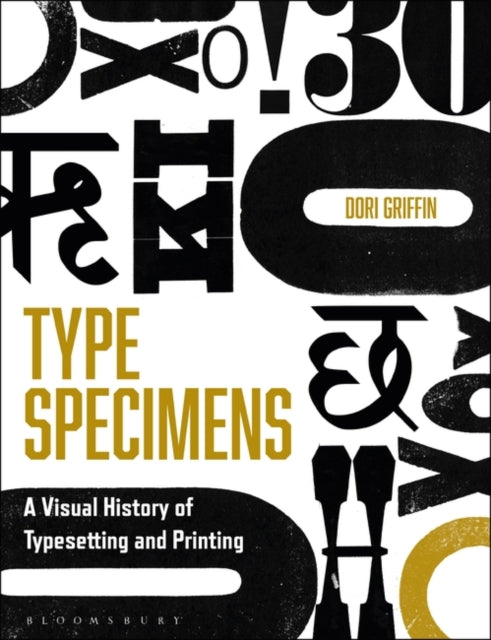 Type Specimens: A Visual History of Typesetting and Printing