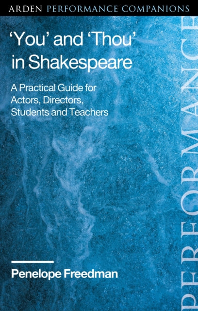 ‘You’ and ‘Thou’ in Shakespeare: A Practical Guide for Actors, Directors, Students and Teachers