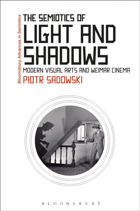 The Semiotics of Light and Shadows Modern Visual Arts and Weimar Cinema Bloomsbury Advances in Semiotics