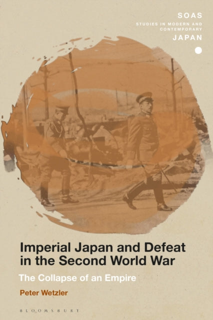 Imperial Japan and Defeat in the Second World War: The Collapse of an Empire