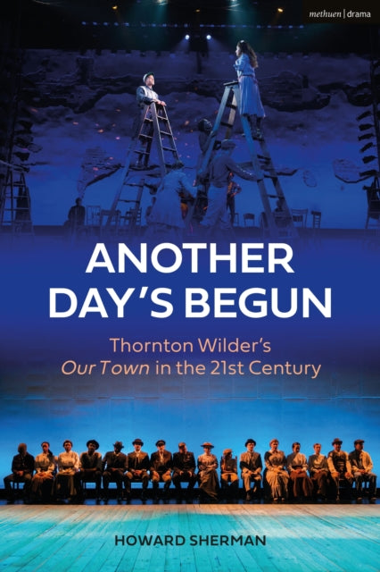 Another Day's Begun: Thornton Wilder’s Our Town in the 21st Century