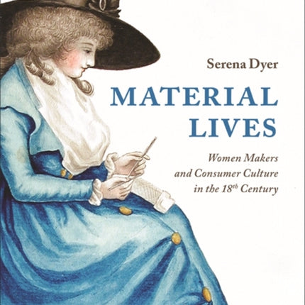 Material Lives: Women Makers and Consumer Culture in the 18th Century