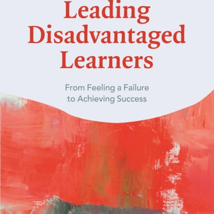 Leading Disadvantaged Learners: From Feeling a Failure to Achieving Success