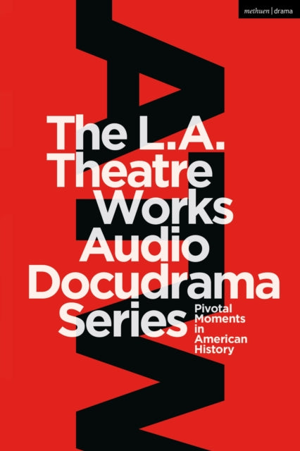 The L.A. Theatre Works Audio Docudrama Series: Pivotal Moments in American History